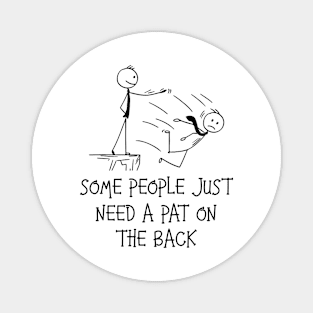 Some People Just Need A Pat On The Back Funny Sarcastic Joke Magnet